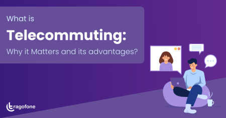 What is Telecommuting: Why it Matters and its advantages?