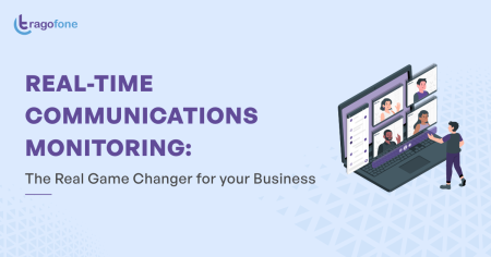 Real-time Communications Monitoring: The Real Game Changer for your Business