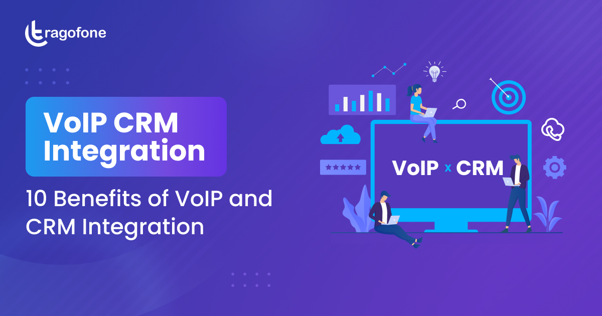 VoIP CRM Integration: 10 Benefits of VoIP and CRM Integration