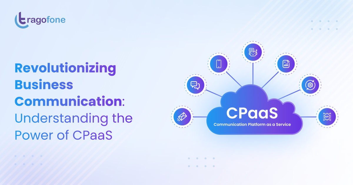 Revolutionizing Business Communication: Understanding the Power of CPaaS