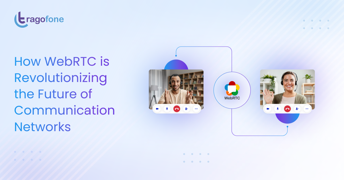 How WebRTC is Revolutionizing the Future of Communication Networks