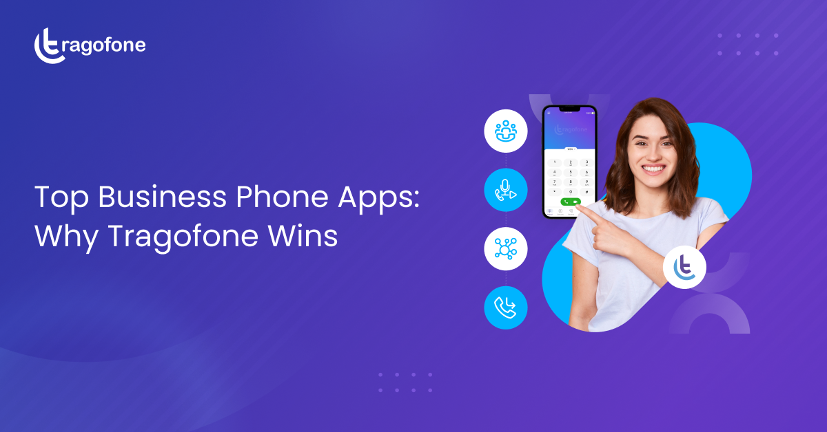 Guide to Choosing the Best Business Phone App: Why Tragofone Leads the Pack